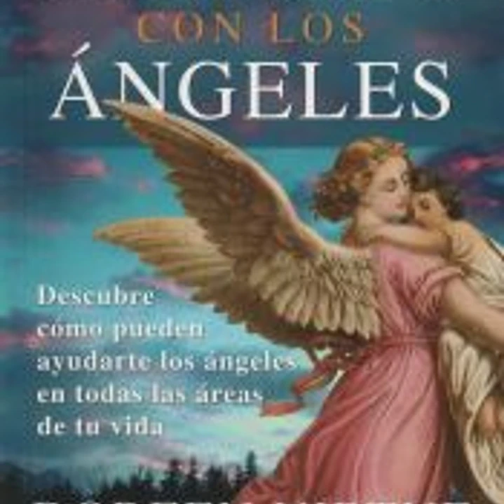 Sanando con los ángeles: descubre cómo pueden ayudarte los ángeles en todas las áreas de tu vida 1