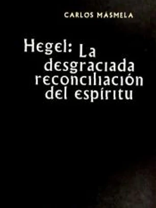Hegel: la desgraciada reconciliación del espíritu
