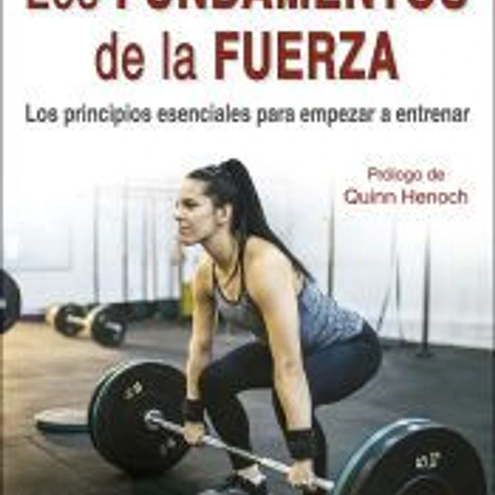 Los fundamentos de la fuerza: Los principios esenciales para empezar a entrenar 1