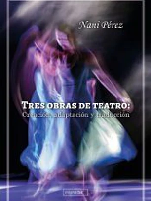 Tres obras de teatro: Creación, adaptación y traducción