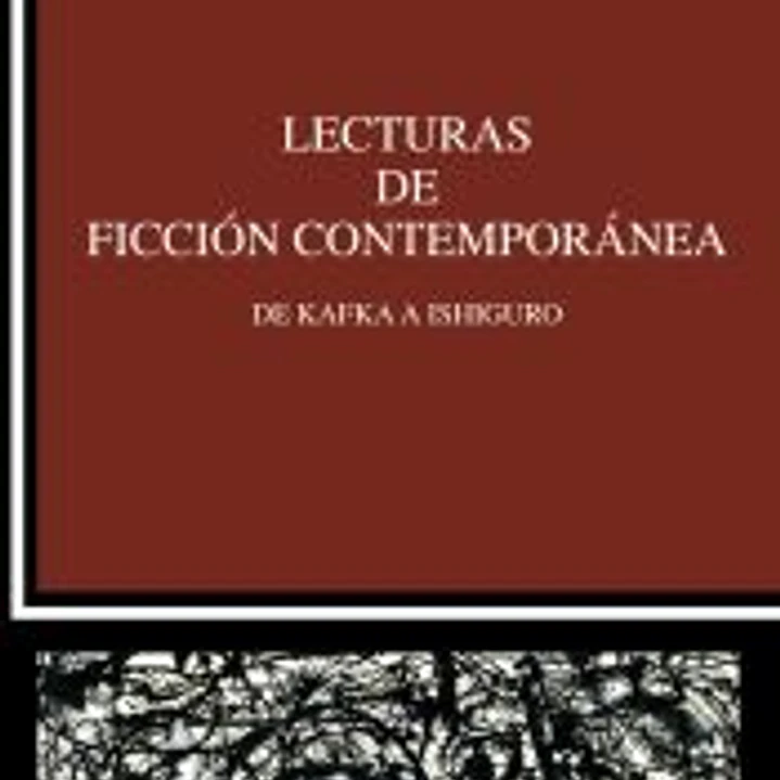 Lecturas de ficción contemporánea: De Kafka a Ishiguro 1