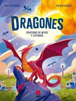 Dragones. Criaturas de mitos y leyendas