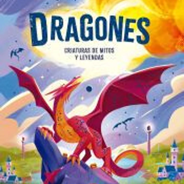 Dragones. Criaturas de mitos y leyendas 1