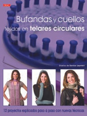 Bufandas y cuellos tejidos en telares circulares: 12 proyectos explicados paso a paso con nuevas técnicas