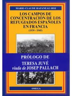 LOS CAMPOS DE CONCENTRACIÓN DE LOS REFUGIADOS ESPAÑOLES EN FRANCIA (1939-1945)