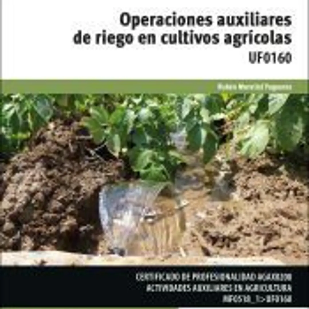 Opraciones auxiliares de riego en cultivos agricolas. Certificados de profesionalidad. Actividades auxiliares en agricultura 1