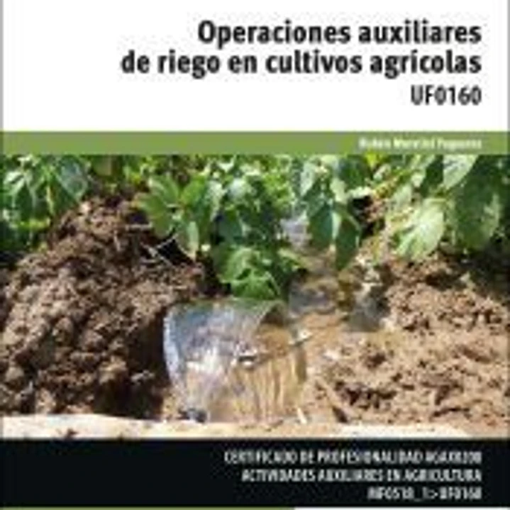 Opraciones auxiliares de riego en cultivos agricolas. Certificados de profesionalidad. Actividades auxiliares en agricultura 1
