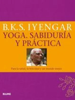 Yoga. Sabiduría y práctica: Para la salud, la felicidad y un mundo mejor
