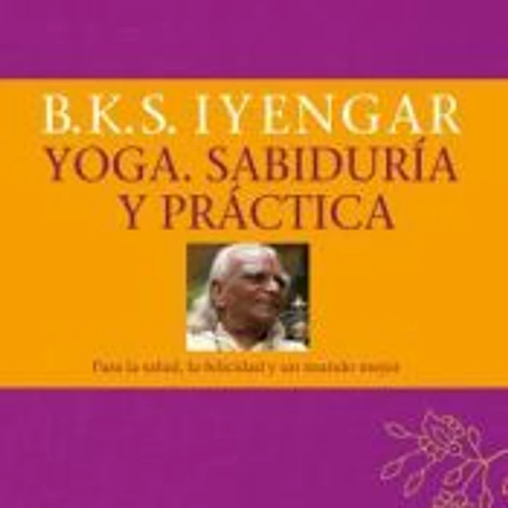 Yoga. Sabiduría y práctica: Para la salud, la felicidad y un mundo mejor 1