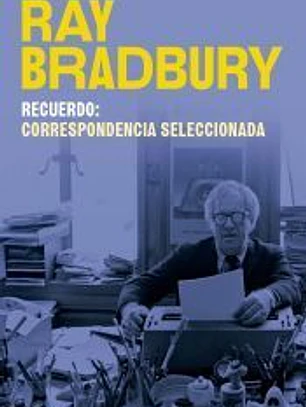 Recuerdo: correspondencia seleccionada de Ray Bradbury