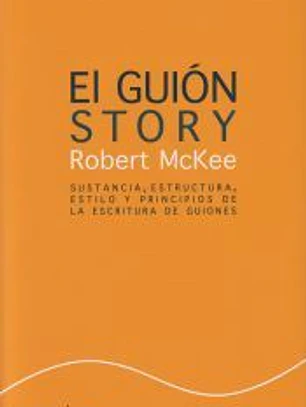 El guión : sustancia, estructura, estilo y principios de la escritura de guiones