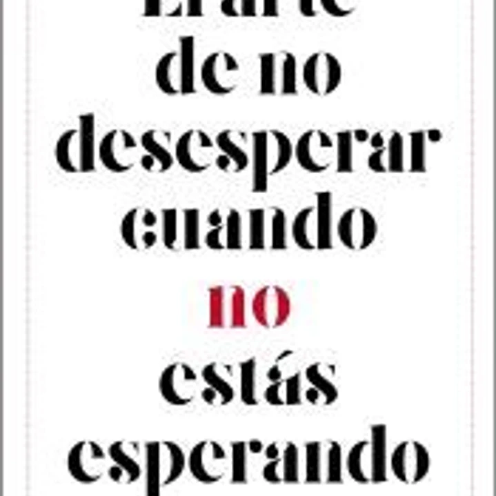 El arte de no desesperar cuando no estás esperando 1