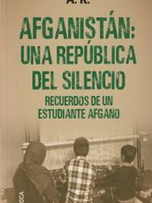 Afganistán: una república del silencio: Recuerdos de un estudiante afgano