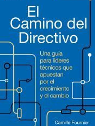 El camino del directivo. Una guía para líderes técnicos que apuestan por el crecimiento y el cambio.