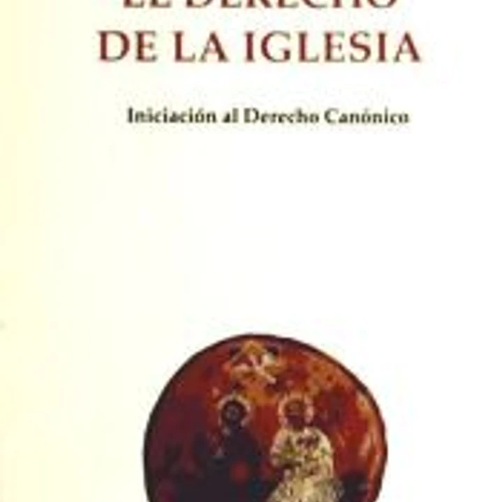 El Derecho de la Iglesia. Iniciación al Derecho Canónico 1