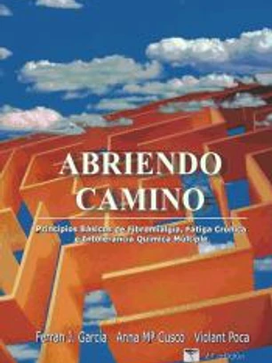 Abriendo camino. Principios básicos de la Fibromialgia, Fatiga Crónica e Intolerancia Química Múltiple - 2ª edición