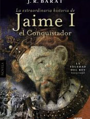 La extraordinaria historia de Jaime I el Conquistador: La soledad del rey (1213-1251)
