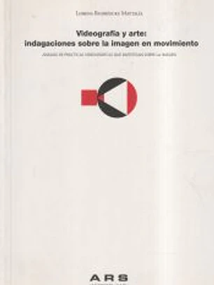 VIDEOGRAFIA Y ARTE:INDAGACIOENS SOBRE LA IMAGEN EN MOVIMIENTO