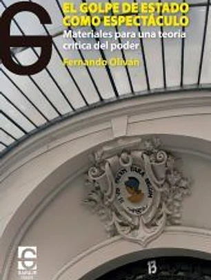 El golpe de estado como espectáculo: Materiales para una teoría crítica del poder
