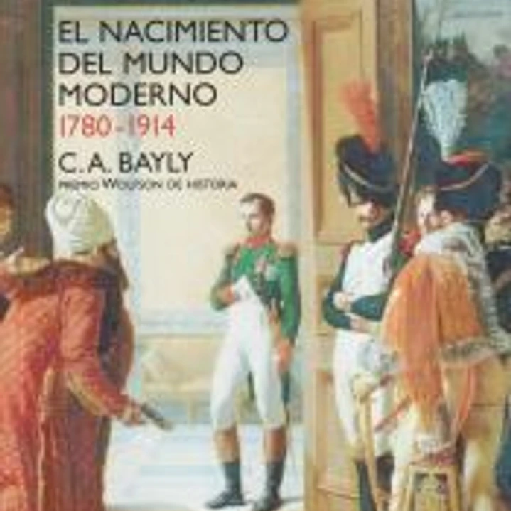 El nacimiento del mundo moderno. 1780-1914. Conexiones y comparaciones globales 1
