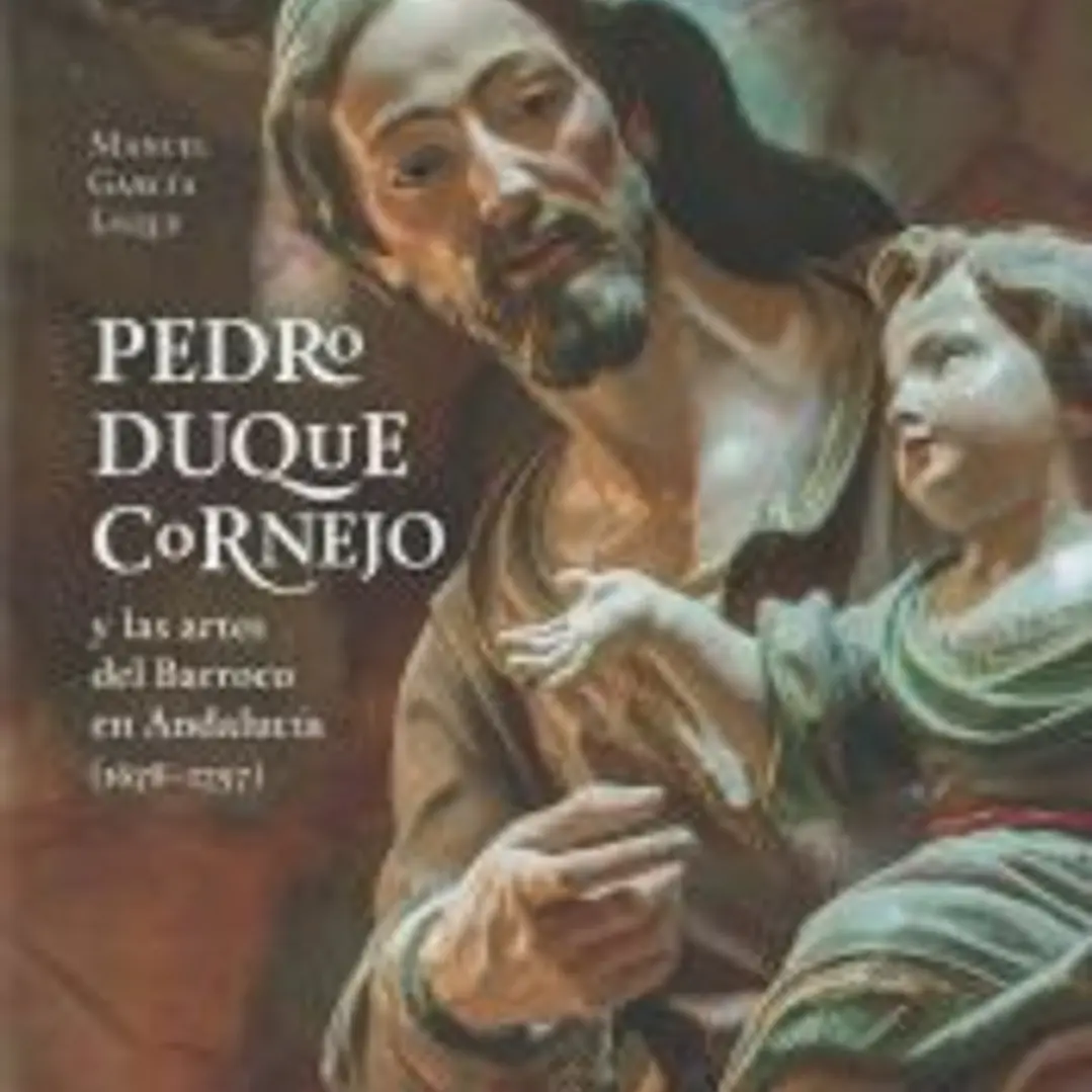 Pedro Duque Cornejo: Y las artes del Barroco en Andalucia (1678-1757) 1