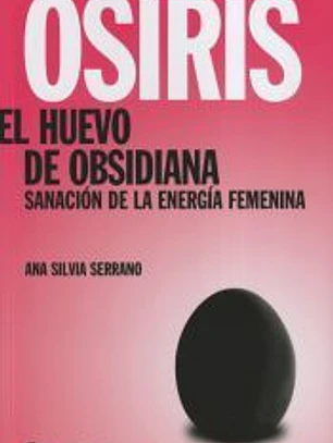 Osiris. El huevo de obsidiana: sanación de la energía femenina.
