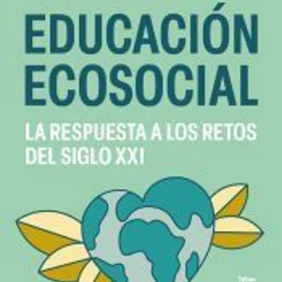 Educación ecosocial. La respuesta a los retos del siglo XXI 1