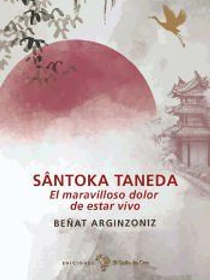 Santoka Taneda. El Maravilloso Dolor De Estar Vivo