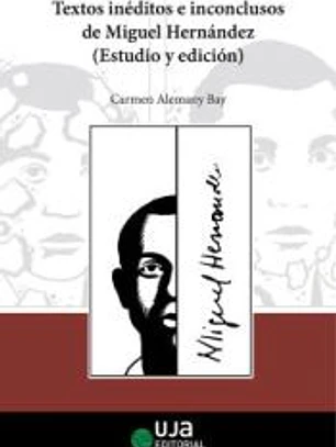Textos inéditos e inconclusos de Miguel Hernández (Estudio y edición)