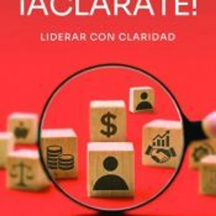 ¡Aclárate!: Lidera con claridad 1