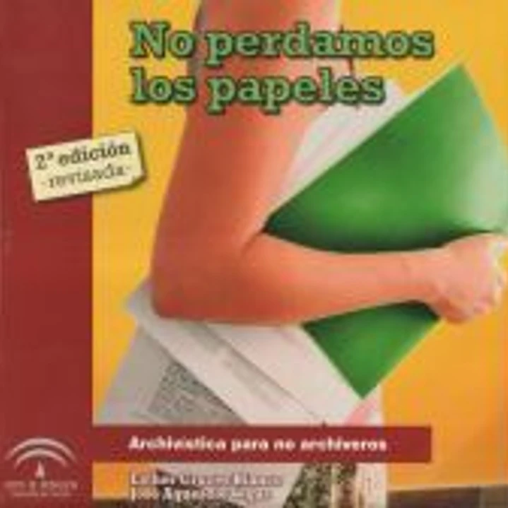 No perdamos los papeles : archivística para no archiveros 1