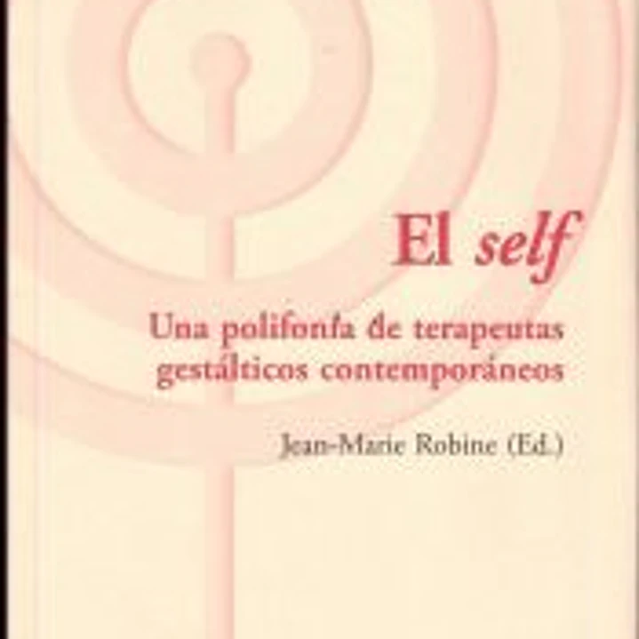El Self. Una polifonia de terapeutas gestalticos contemporaneos 1