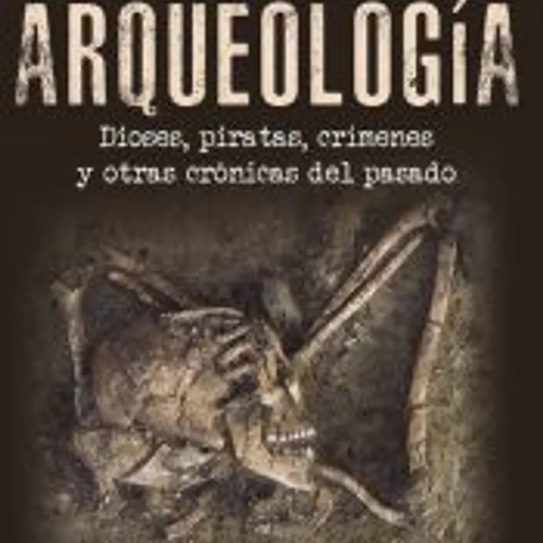 HISTORIAS INSÓLITAS DE LA ARQUEOLOGÍA 1