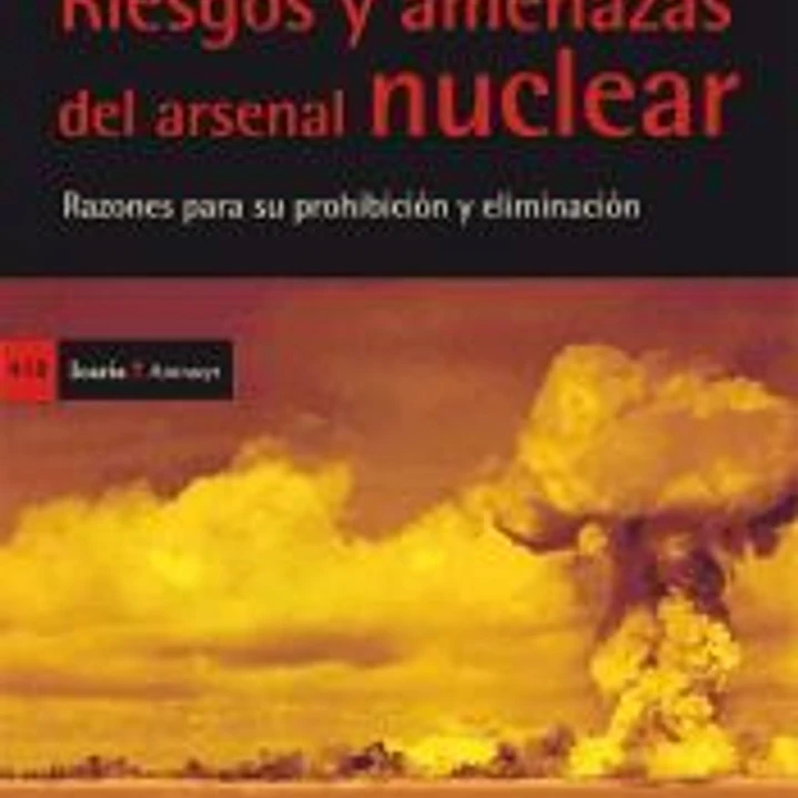 Riesgos y amenazas del arsenal nuclear: razones para su prohibición y eliminación 1