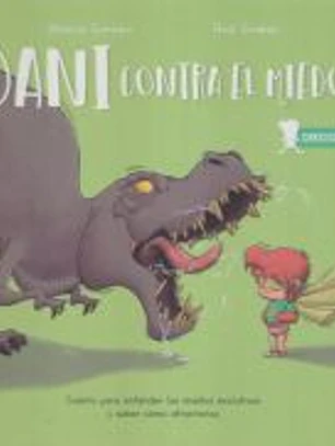 Dani contra el miedo: Cuento para entender los miedos evolutivos y saber cómo afrontarlos