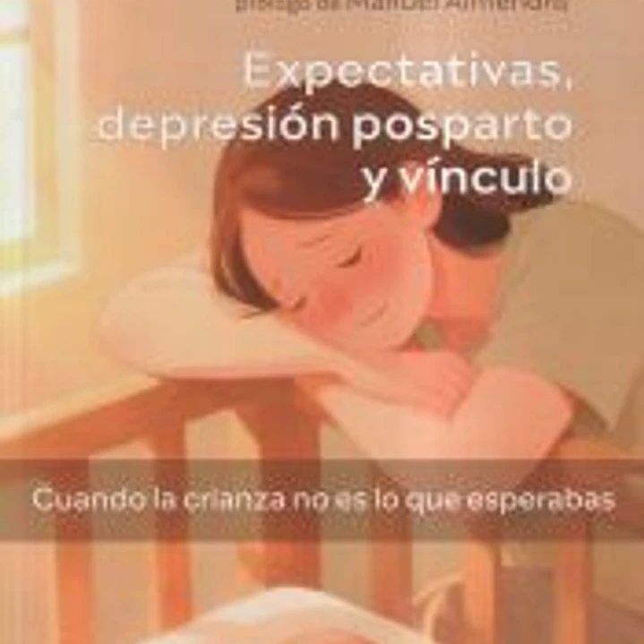 Expectativas, depresión posparto y vínculo. Cuando la crianza no es lo que esperabas 1