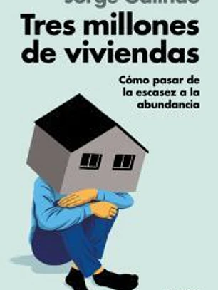 Tres millones de viviendas: Cómo pasar de la escasez a la abundancia