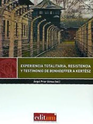 Experiencia totalitaria, resistencia y testimonio de Bonhoeffer a Kertész
