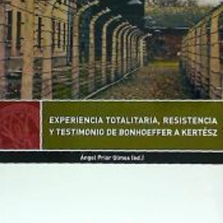 Experiencia totalitaria, resistencia y testimonio de Bonhoeffer a Kertész 1