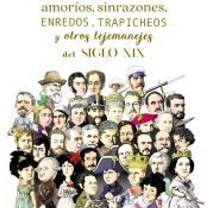 Follones, amoríos, sinrazones, enredos, trapicheos y otros tejemanejes del siglo XIX 1