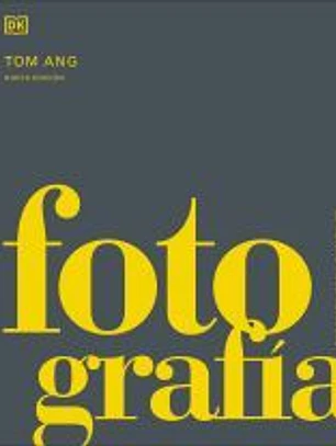 Fotografía: La historia visual definitiva