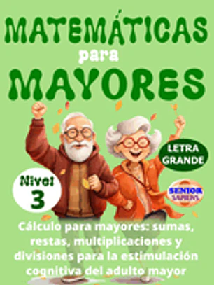 MATEMÁTICAS PARA MAYORES (Nivel 3): CÁLCULO para MAYORES - SUMAS, RESTAS, MULTIPLICACIONES y DIVISIONES para la ESTIMULACIÓN COGNITIVA del ADULTO MAYO