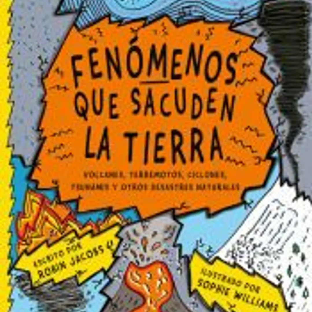 Fenómenos que sacuden la Tierra: Volcanes, terremotos, ciclones, tsunamis y otros desastres naturales 1