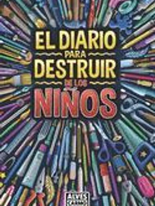 El Diario para Destruir de los Niños: Actividades interactivas, divertidas y educativas para pasar el tiempo.