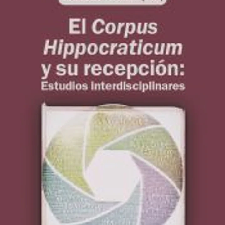 El Corpus Hippocraticum y su recepción: Estudios interdisciplinares 1