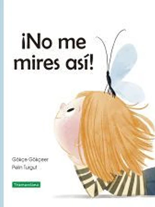 ¡No me mires así!