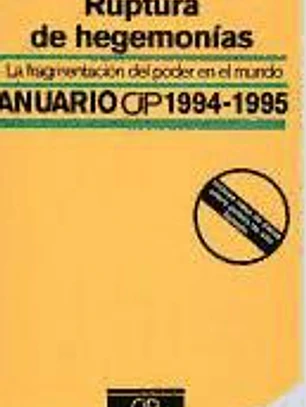 Anuario CIP 1994-1995: Ruptura de hegemonías. La fragmegtación del poder en el mundo