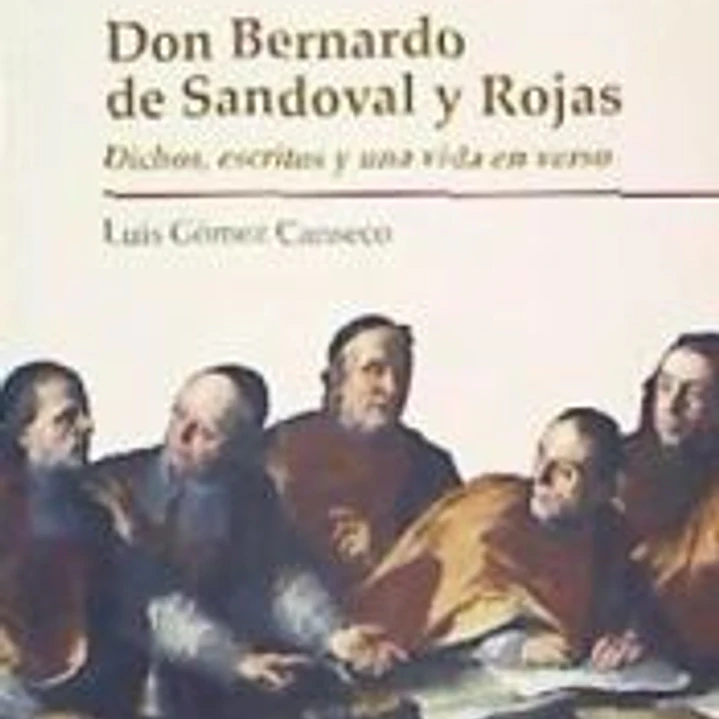 DON BERNARDO DE SANDOVAL Y ROJAS. DICHOS, ESCRITOS Y UNA VIDA EN VERSO 1