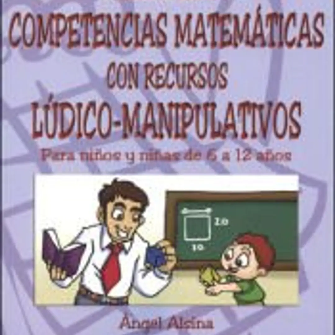 DESARROLLO DE COMPETENCIAS MATEMÁTICAS CON RECURSOS LÚDICO-MANIPULATIVOS. Para niños y niñas de 6 a 12 años 1