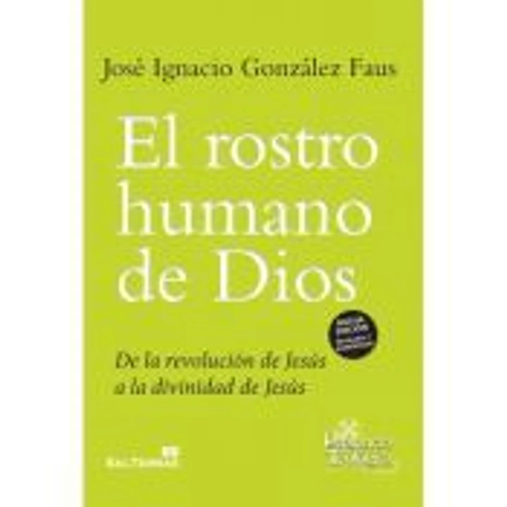 El rostro humano de Dios: de la revolución de Jesús a la divinidad de Jesús 1